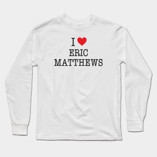 I Love Eric Matthews Shirt - Boy Meets World Long Sleeve T-Shirt